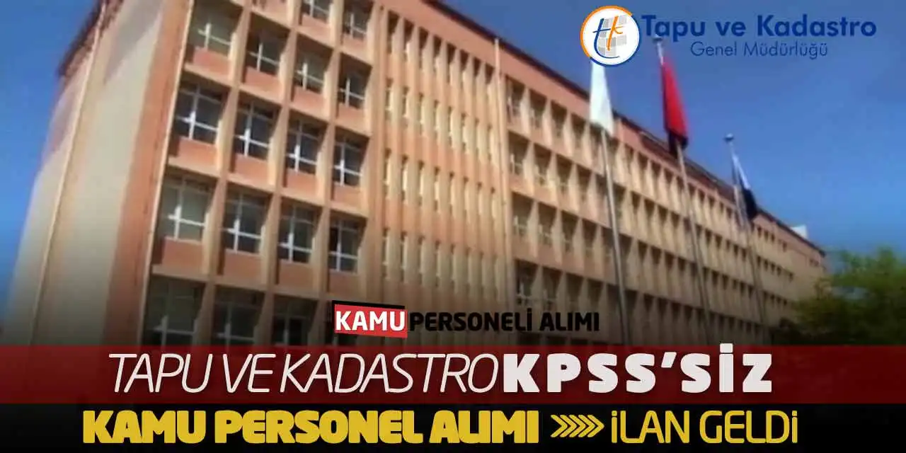 Tapu ve Kadastro KPSS'siz Kamu Personel Alımı Yapacak! İlan Geldi