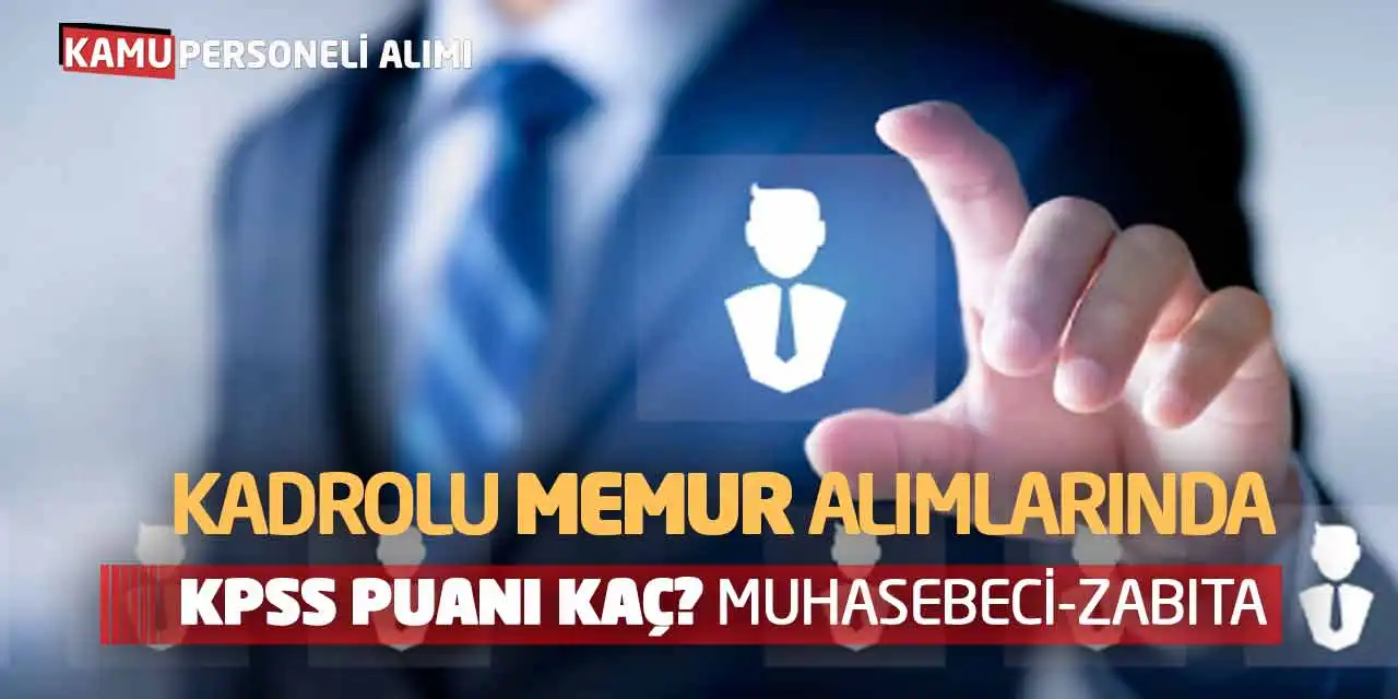 Kadrolu Memur Alımlarında KPSS Puanı Kaç? Muhasebeci-Zabıta