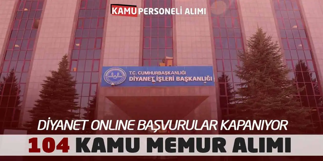 Diyanet Online Başvurular Kapanıyor! 104 Kamu Memur Alımı Yapılıyor (Naklen)