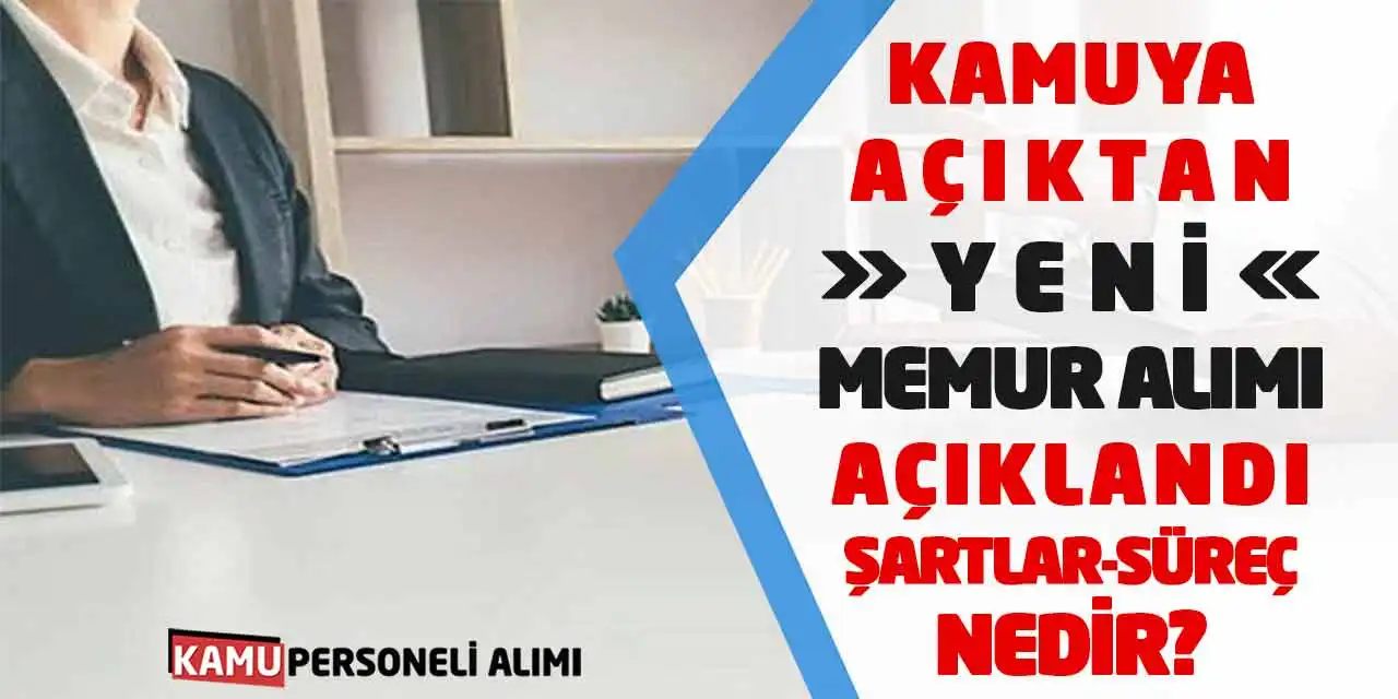 Kamuya Açıktan Yeni Memur Alımı Açıklandı! Şartlar-Süreç Nedir?