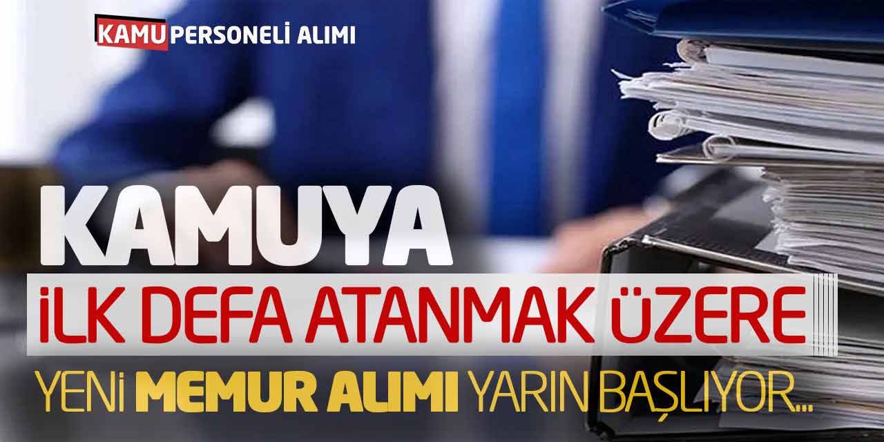 Kadrolu İlk Defa Atanmak Üzere Yeni Memur Alımı Yarın Başlıyor