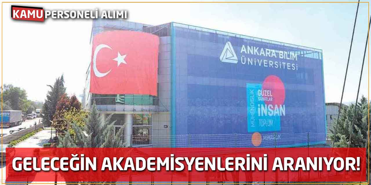 Ankara Bilim Üniversitesi Geleceğin Akademisyenlerini Aranıyor!