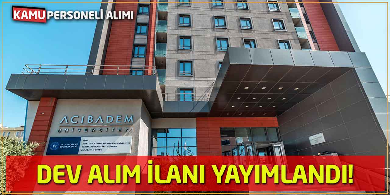 Acıbadem Mehmet Ali Aydınlar Üniversitesi Dev Alım İlanı Yayımlandı!