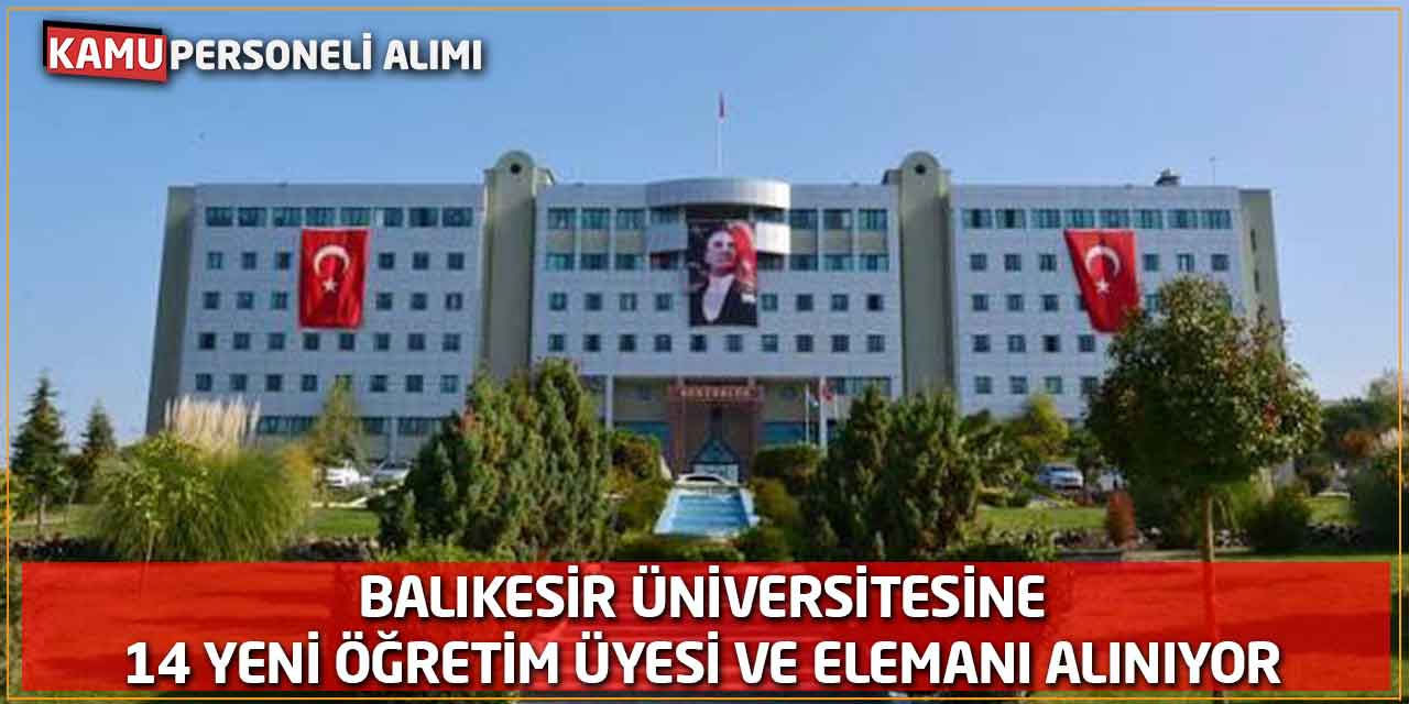 Balıkesir Üniversitesine 14 Yeni Öğretim Üyesi ve Elemanı Alınıyor