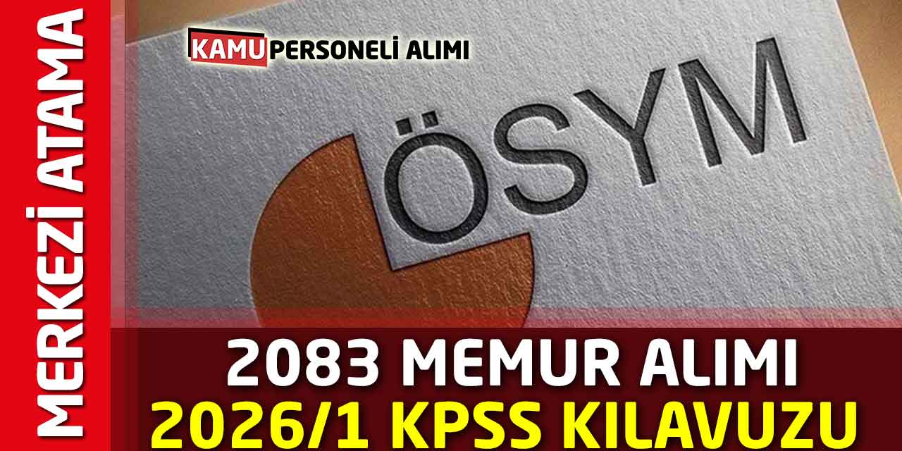 2083 Memur Alımı İçin ÖSYM 2026/1 KPSS Merkezi Atama Kılavuzu Yayınladı