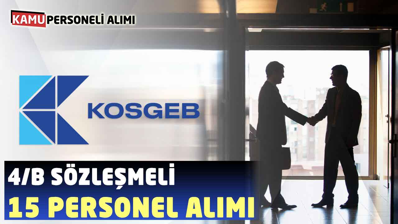 KOSGEB 4/B Sözleşmeli 15 Personel Alımı Yapacak