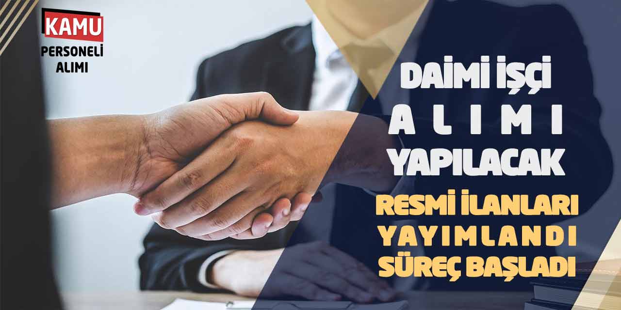 Daimi İşçi Alımı Yapılacak! Resmi İlanları Yayımlandı: Süreç Başladı