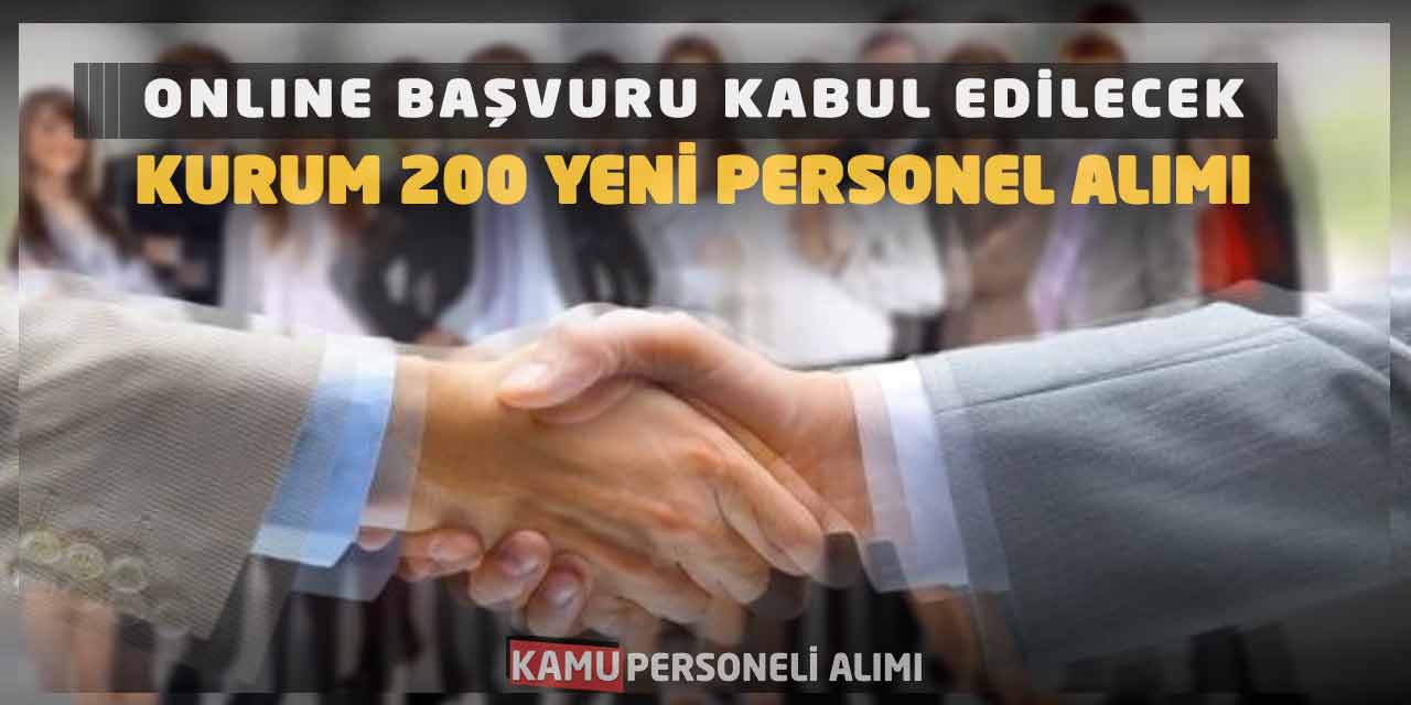 Online Başvuru Kabul Edilecek! Kurum 200 Yeni Personel Alımı Açtı