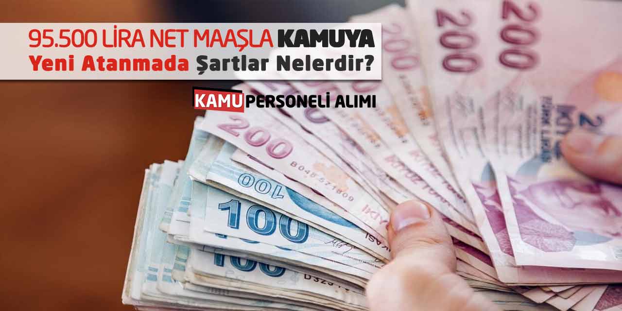 95.500 Lira Net Maaşla Kamuya Yeni Atanmada Şartlar Nelerdir?