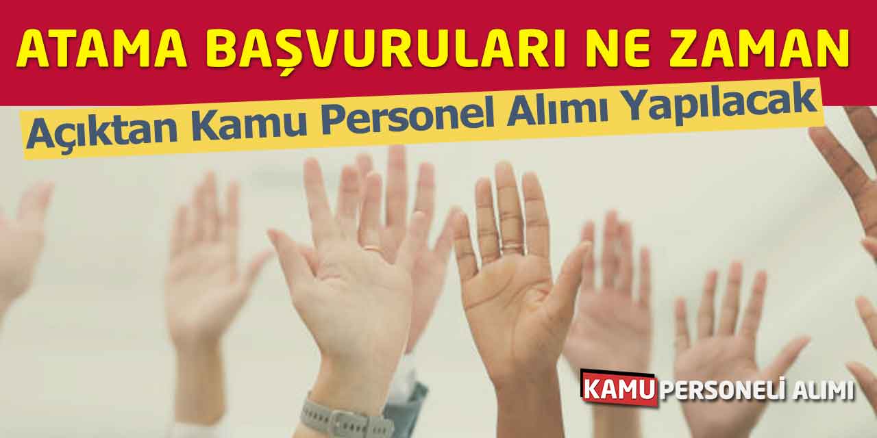 Açıktan Kamu Personel Alımı Yapılacak! Atama Başvuruları Ne Zaman?