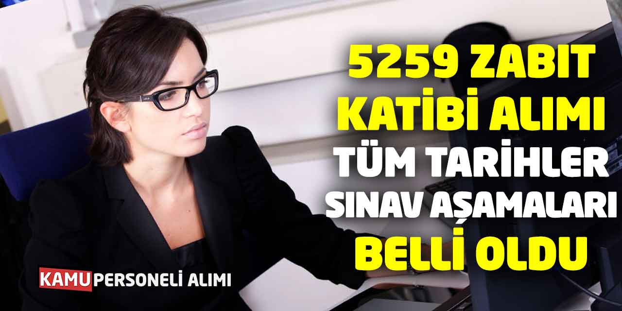 5259 Zabıt Katibi Alımı: Tüm Tarihler-Sınav Aşamaları Belli Oldu