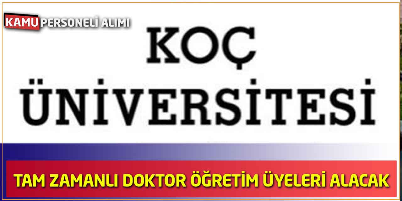 Koç Üniversitesi Tam Zamanlı Doktor Öğretim Üyeleri Alacak