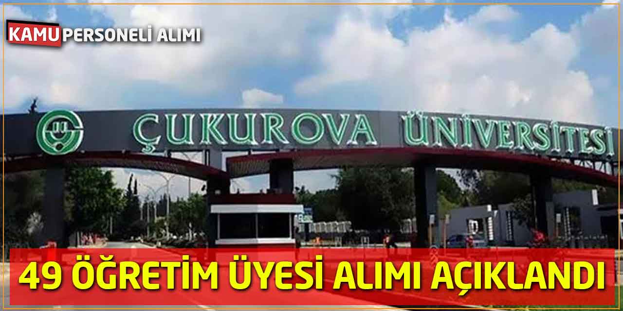 Çukurova Üniversitesi 49 Öğretim Üyesi Alımı Açıklandı