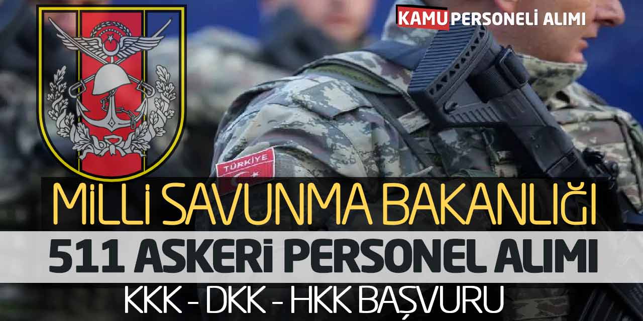 Milli Savunma Bakanlığı 511 Askeri Personel Alımı! KKK-DKK-HKK Başvuru