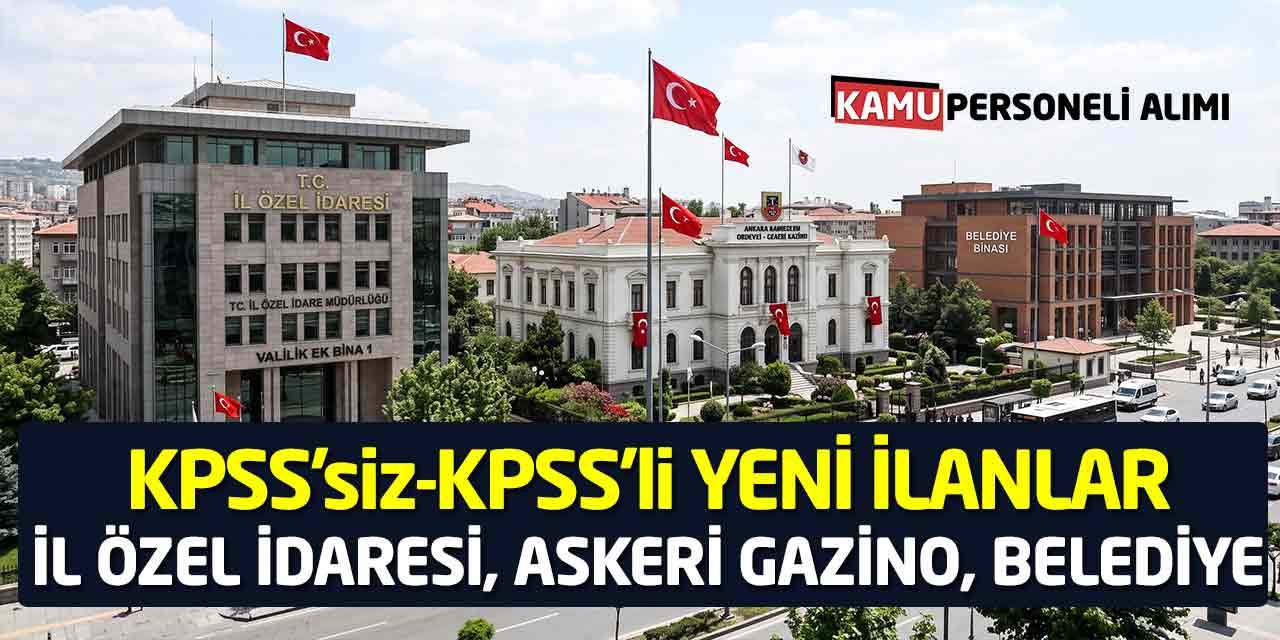 İl Özel İdaresi, Askeri Gazino, Belediye, KPSS’siz-KPSS’li Yeni İlanlar