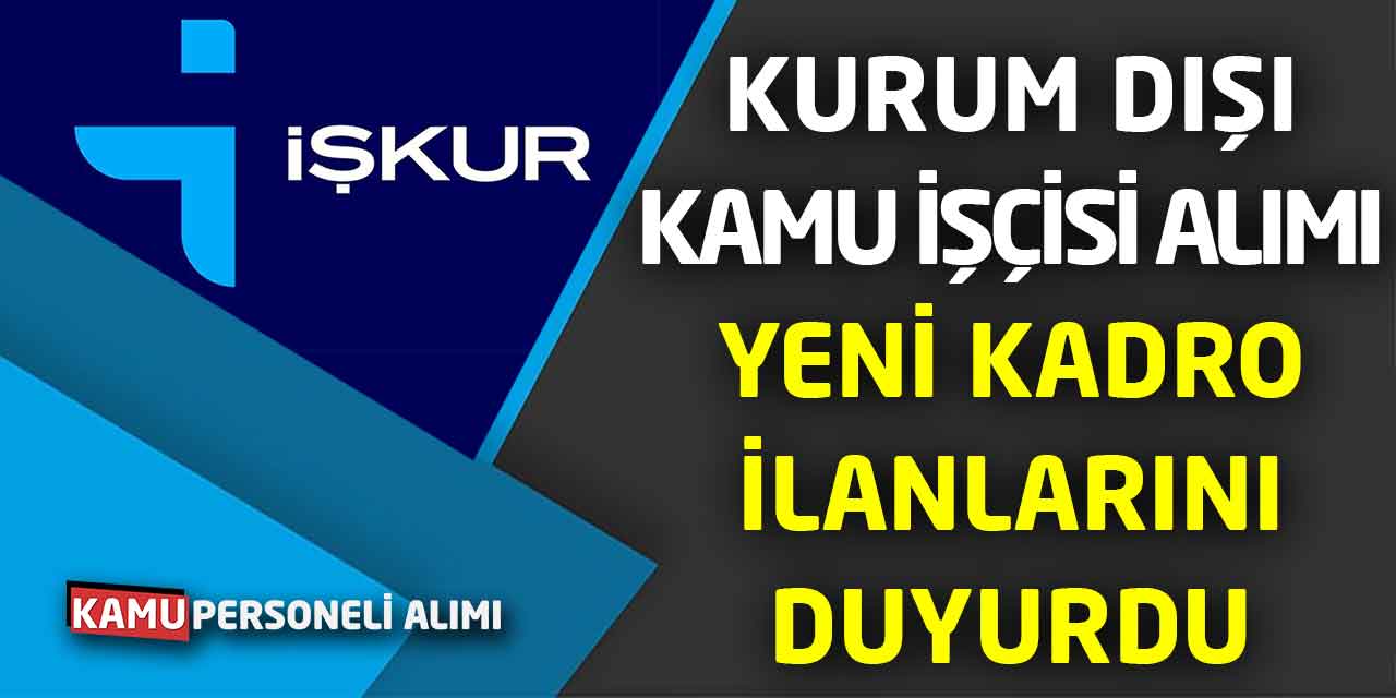 Kurum Dışı Kamu İşçisi Alımı: Yeni Kadro İlanlarını Duyurdu