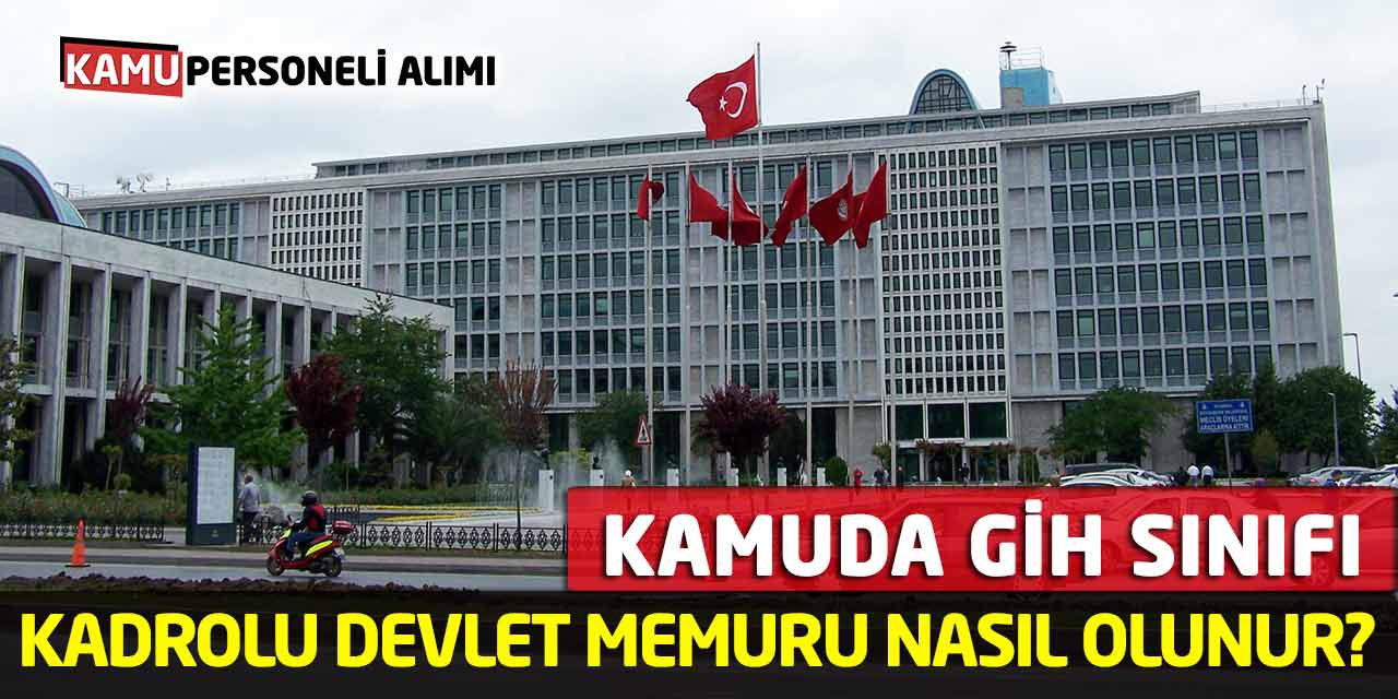 Kamuda GİH Sınıfı Kadrolu Devlet Memuru Nasıl Olunur? Güncel İlan