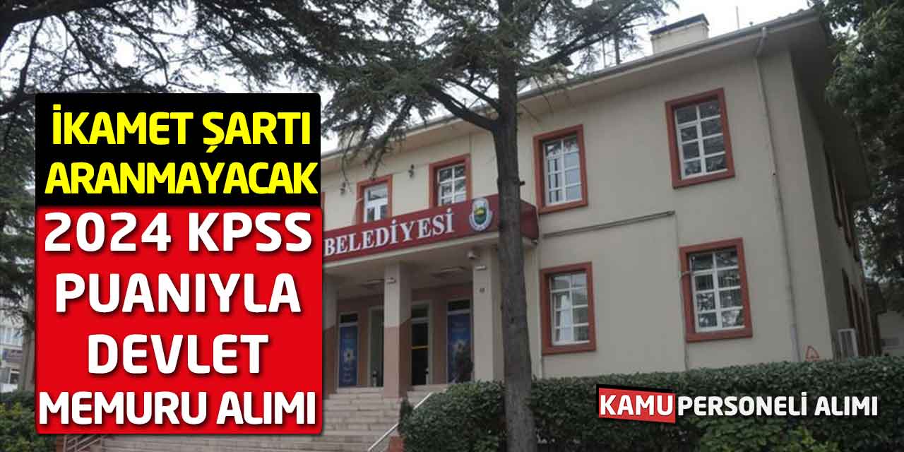 2024 KPSS Puanıyla Kamuya Devlet Memuru Alımı: İkamet Aranmayacak