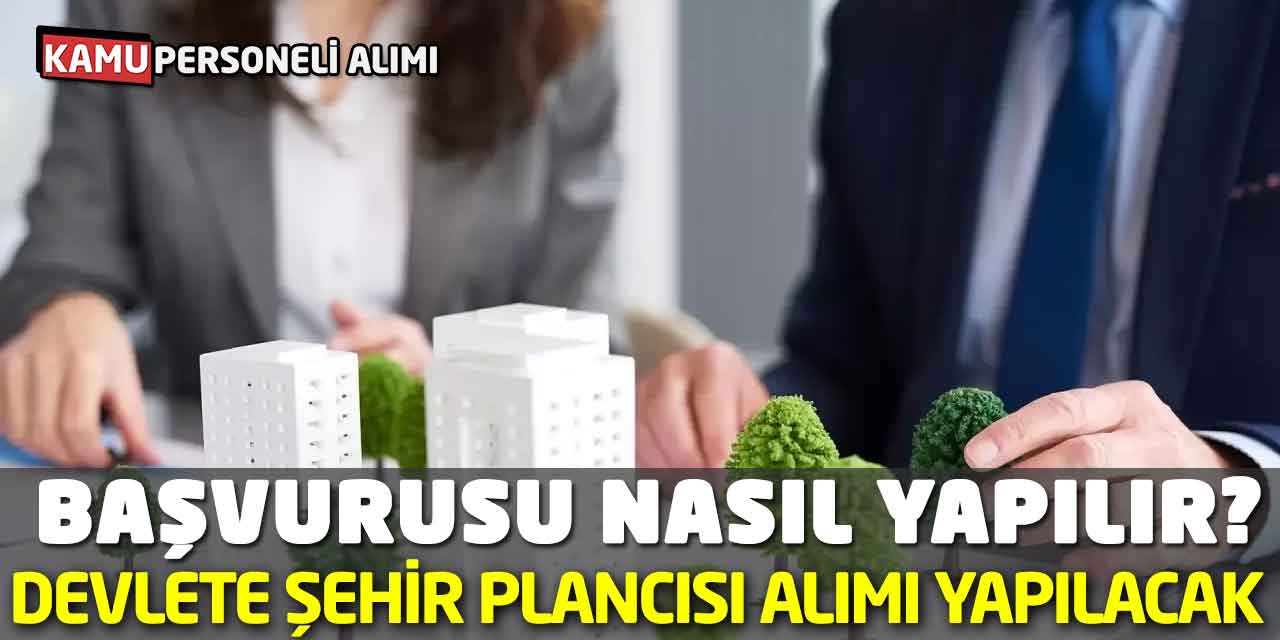 Devlete Şehir Plancısı Alımı Yapılacak: Başvurusu Nasıl Yapılır?