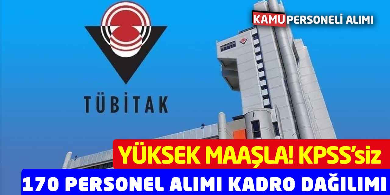 TÜBİTAK Yüksek Maaşla 170 Personel Alımı Kadro Dağılım! KPSS Yok