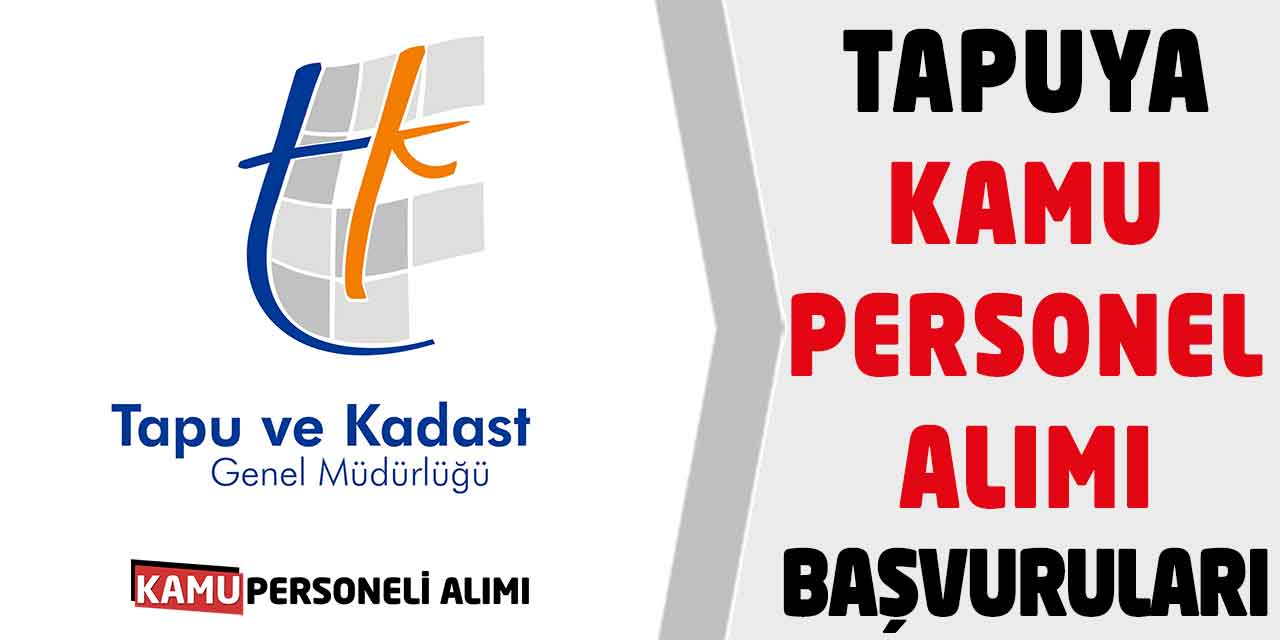 Tapu Genel Müdürlüğüne Sözleşmeli Kamu Personeli Alımı Başvuruları