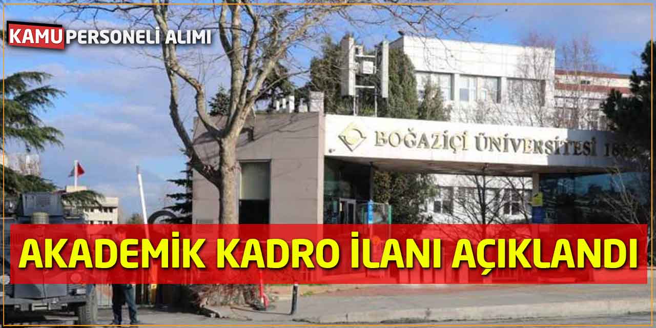 Boğaziçi Üniversitesi Akademik Kadro İlanı Açıklandı