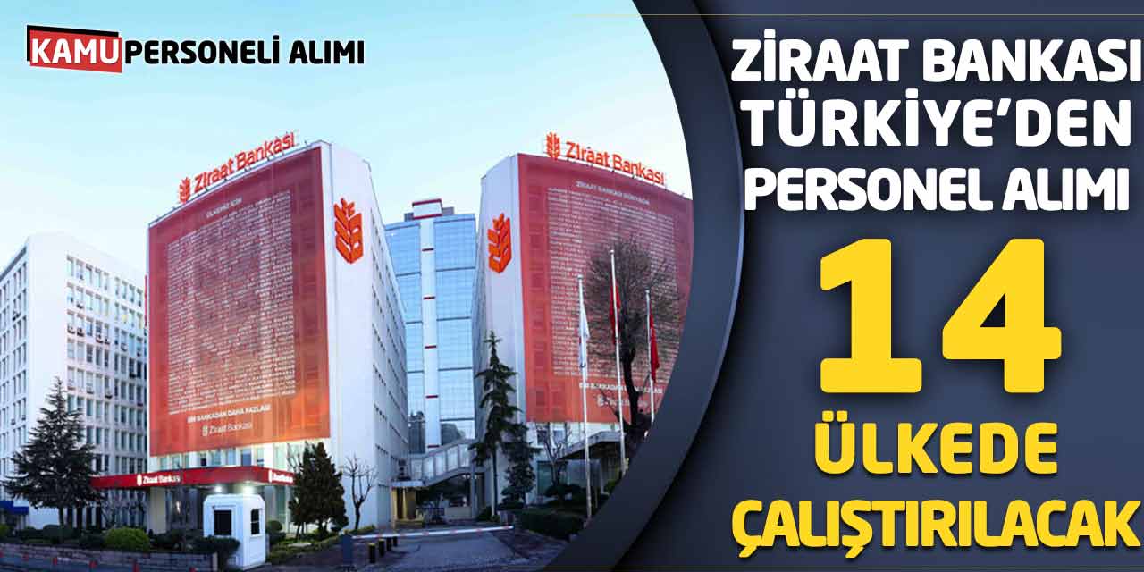 Ziraat Bankası Türkiye’den Personel Alımı! 14 Ülkede Çalıştırılacak