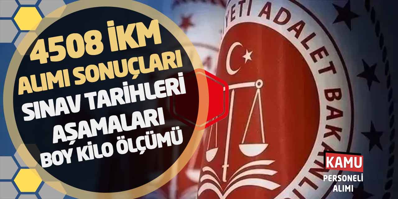 4508 İKM Alımı Sonuçları-Sınav Tarihleri-Aşamaları-Boy Kilo Ölçümü
