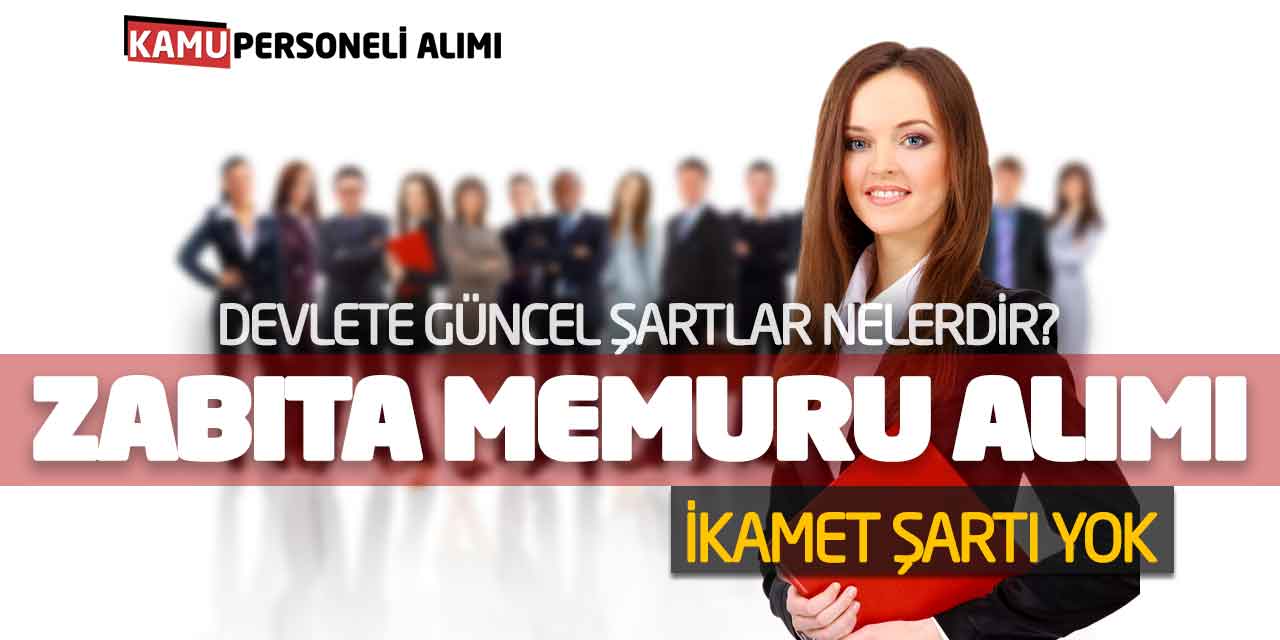 Devlete Güncel Zabıta Memuru Alımı Şartları Nedir? İkamet Şartı Yok