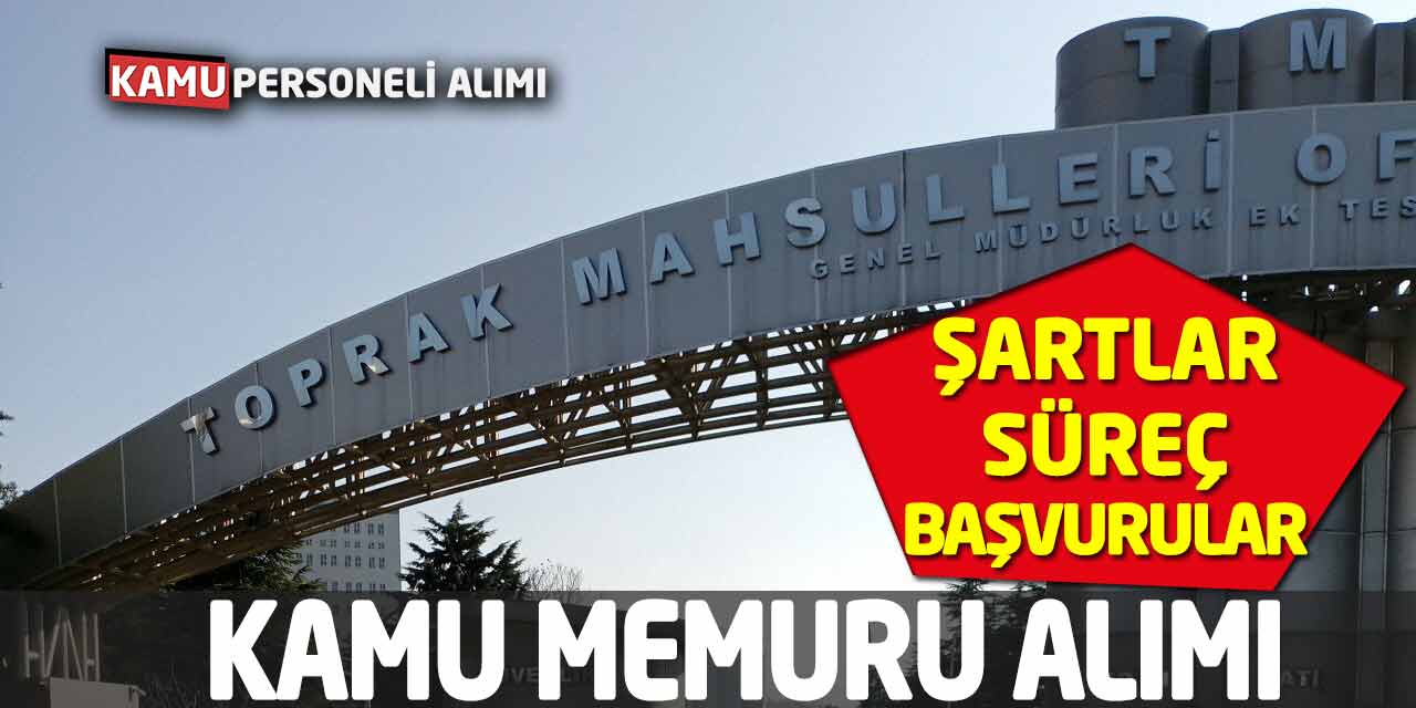 Toprak Mahsulleri Ofisi Kamu Memuru Alımı: Şartlar-Süreç-Başvurular