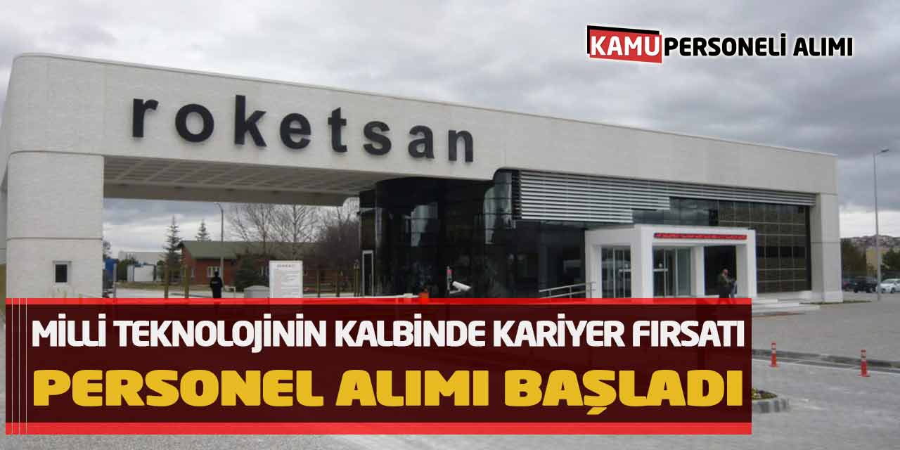 Milli Teknolojinin Kalbinde Kariyer Fırsatı: Roketsan Personel Alımı Başladı
