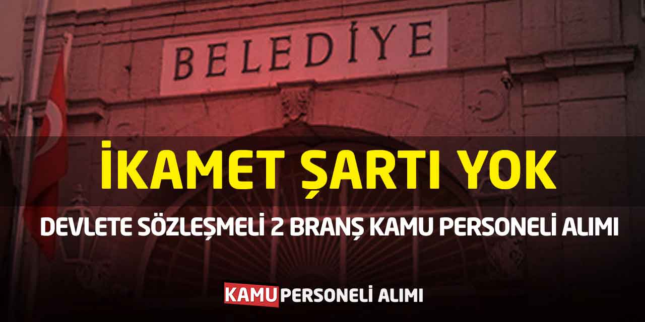 Devlete Sözleşmeli 2 Branş Kamu Personeli Alımı: İkamet Şartı Yok