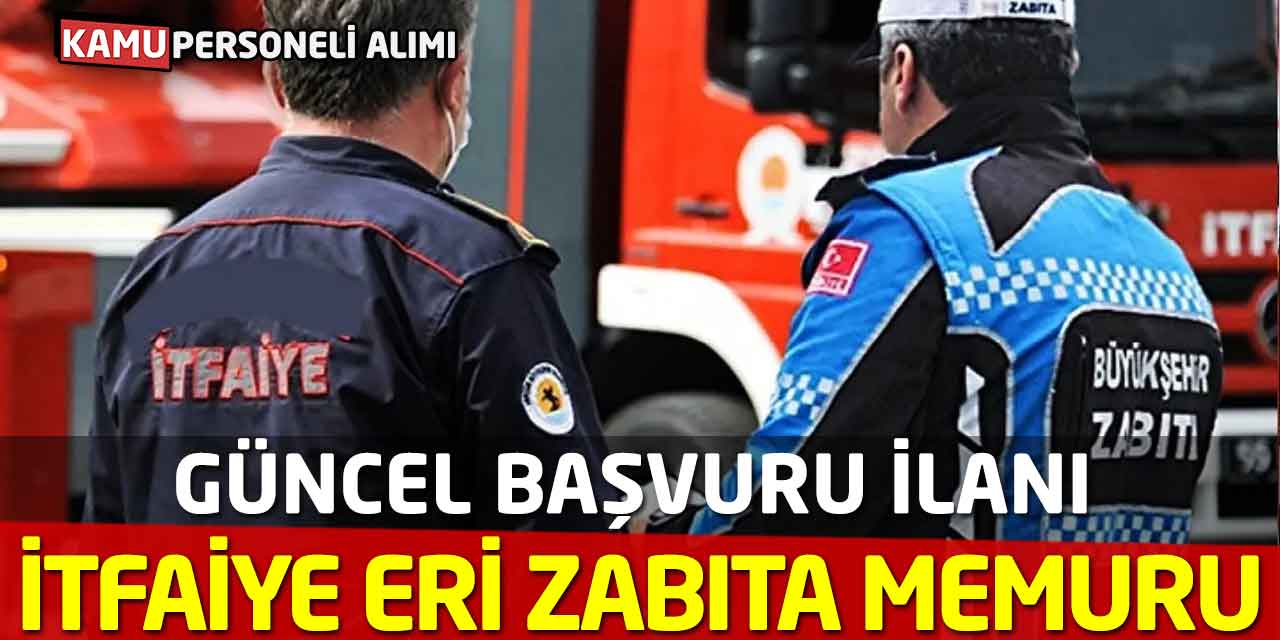 Kimler İtfaiye Eri ve Zabıta Memuru Olabilir? Güncel Başvuru İlanı