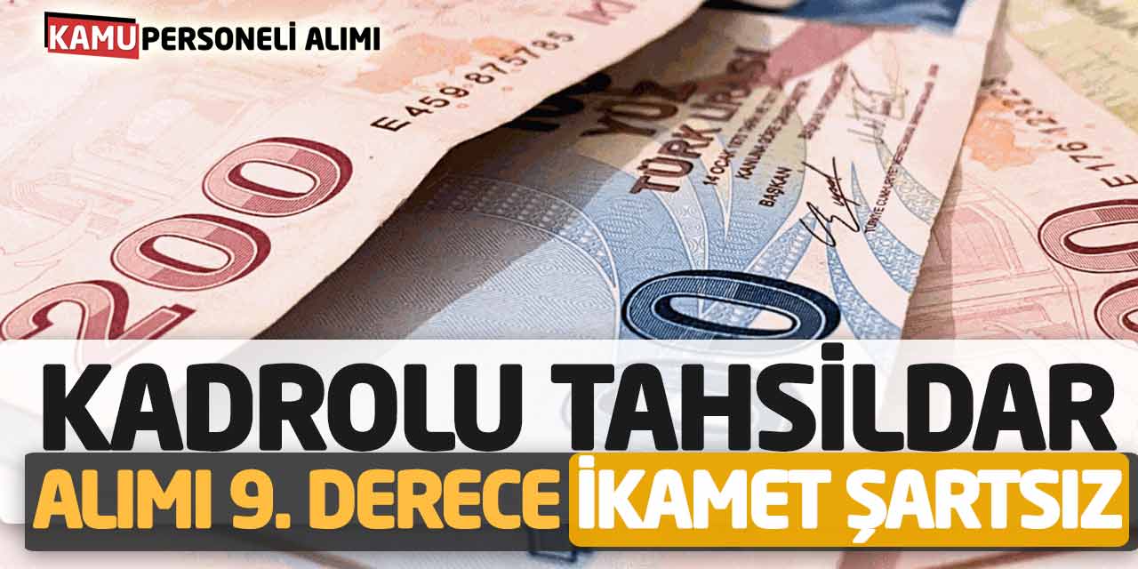 Kadrolu 9. Derece Tahsildar Alımı Yapılacak! İkamet Şartı Aranmayacak!