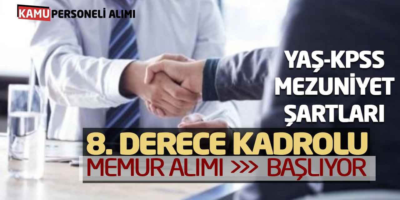 8. Derece Kadrolu Memur Alımı: Yaş-KPSS-Mezuniyet Şartı Nedir?