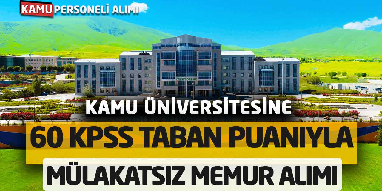 60 KPSS Taban Puanıyla Kamu Üniversitesine Mülakatsız Memur Alımı