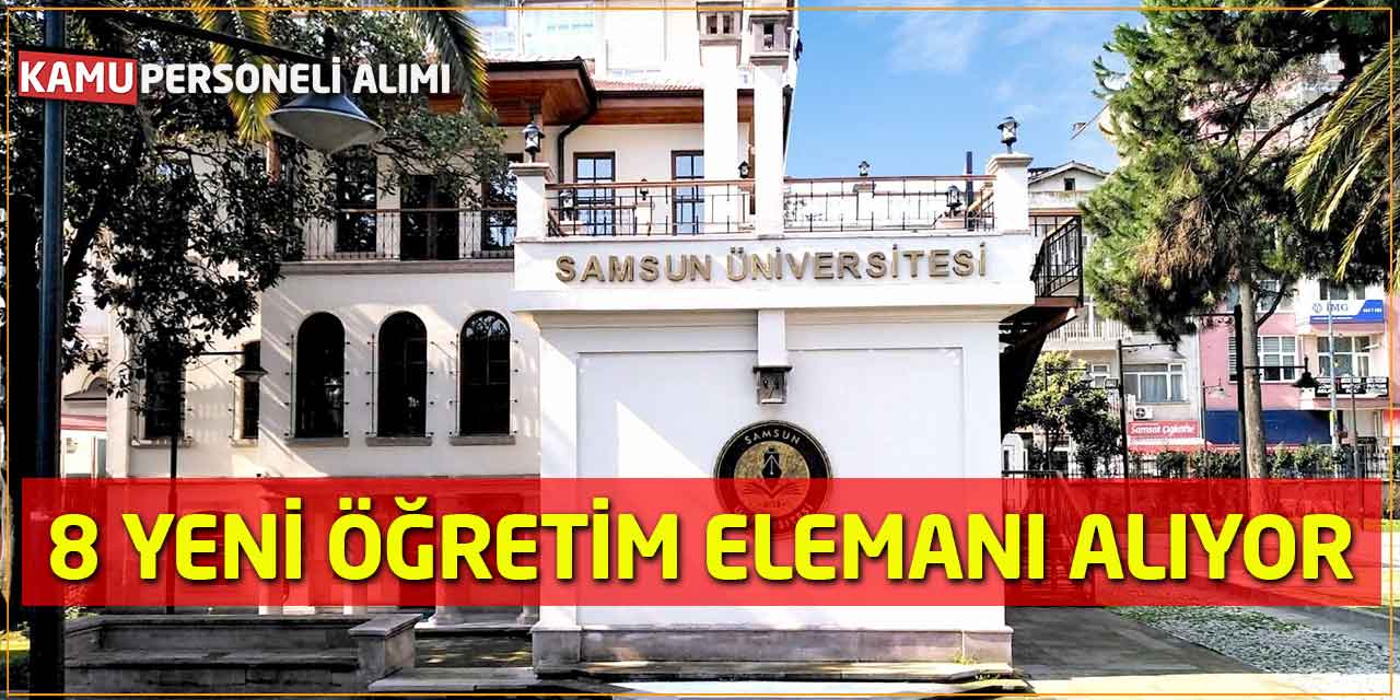 Samsun Üniversitesi 8 Yeni Öğretim Elemanı Alımı Yapacağını Duyurdu