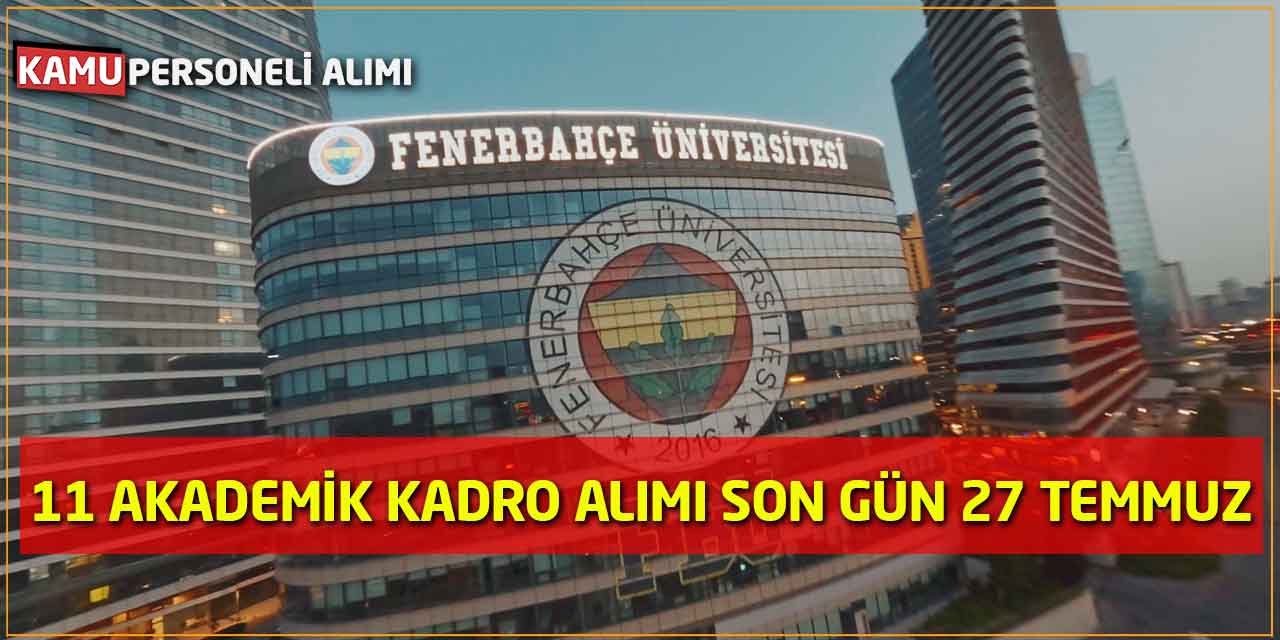 Fenerbahçe Üniversitesi 11 Akademik Kadro Alımı Son Gün 27 Temmuz
