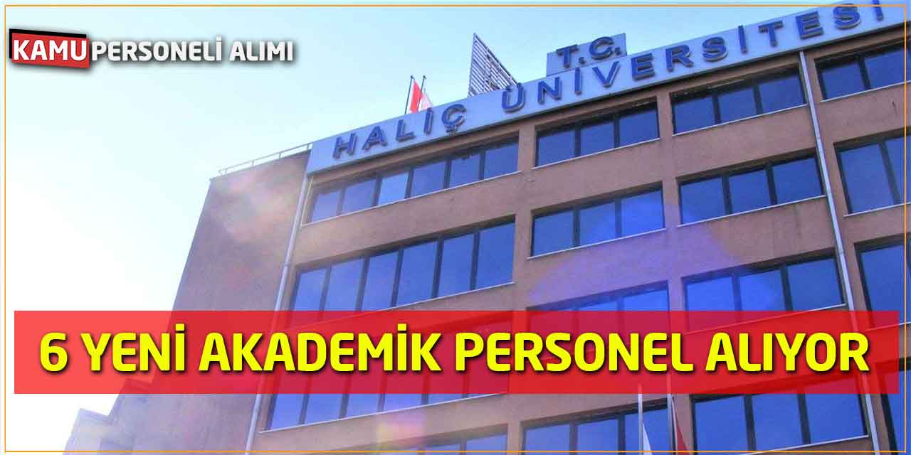 Haliç Üniversitesi  6 Yeni Akademik Personel Alacağını Duyurdu