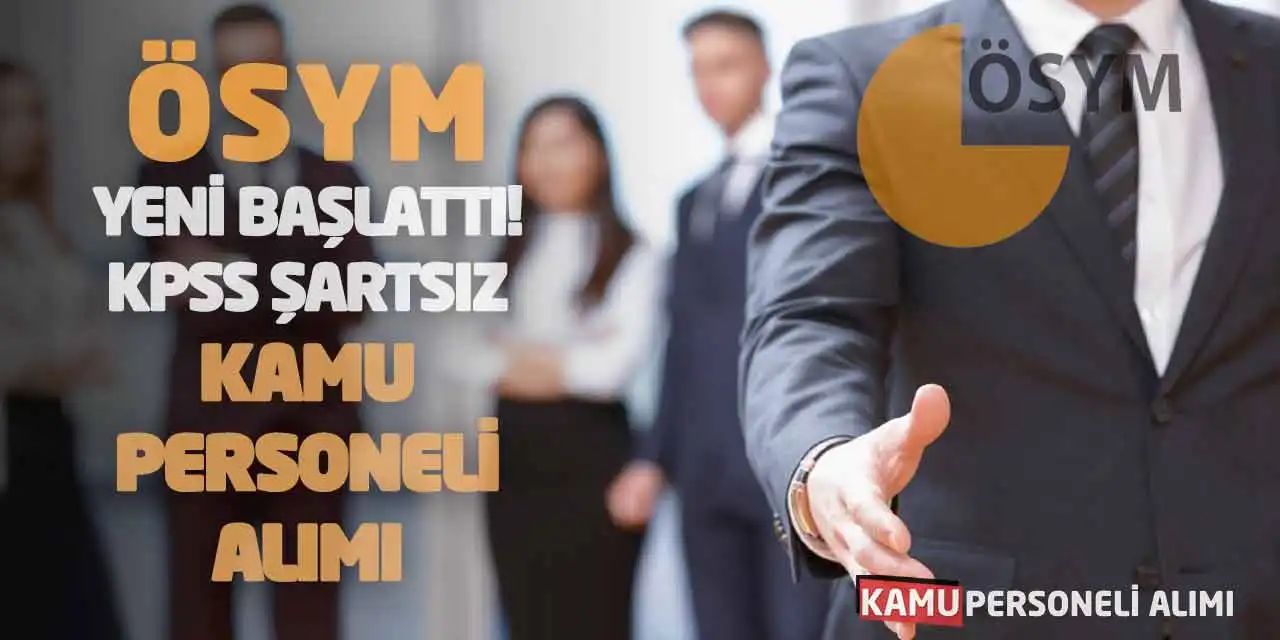 ÖSYM Yeni Başlattı! KPSS Şartsız Kamu Personeli Alımı