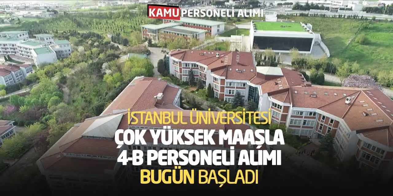İstanbul Üniversitesi Çok Yüksek Maaşla 4-B Personeli Alımı Bugün Başladı