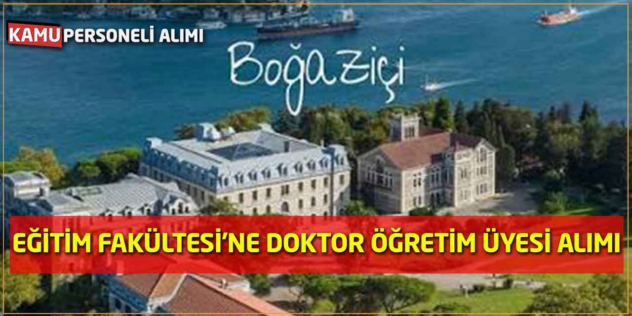 Boğaziçi Üniversitesi Eğitim Fakültesine Doktor Öğretim Üyesi Alımı