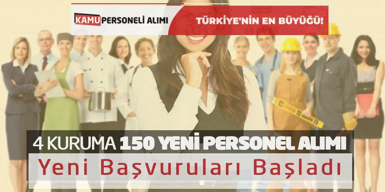 4 Kuruma 150 Yeni Personel Alımı Yeni Başvuruları Başladı