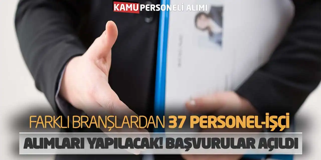Farklı Branşlardan 37 Personel-İşçi Alımları Yapılacak! Başvurular Açıldı