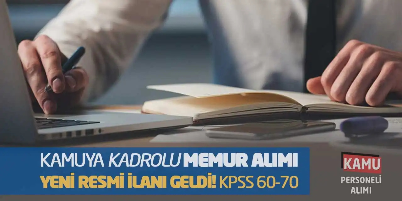 Kamuya Kadrolu Memur Alımı Yeni Resmi İlanı Geldi! KPSS 60-70