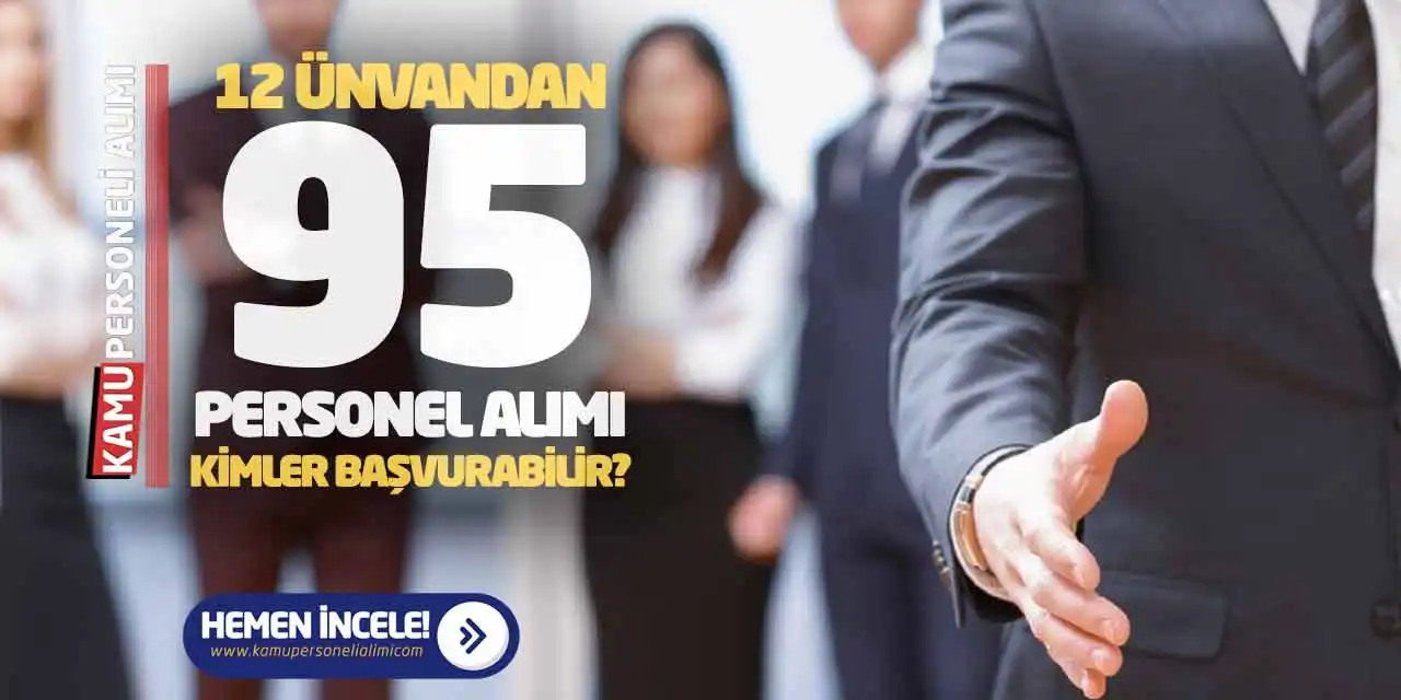 12 Ünvandan 95 Personel Alımı Yapılacak! Kimler Başvurabilir?