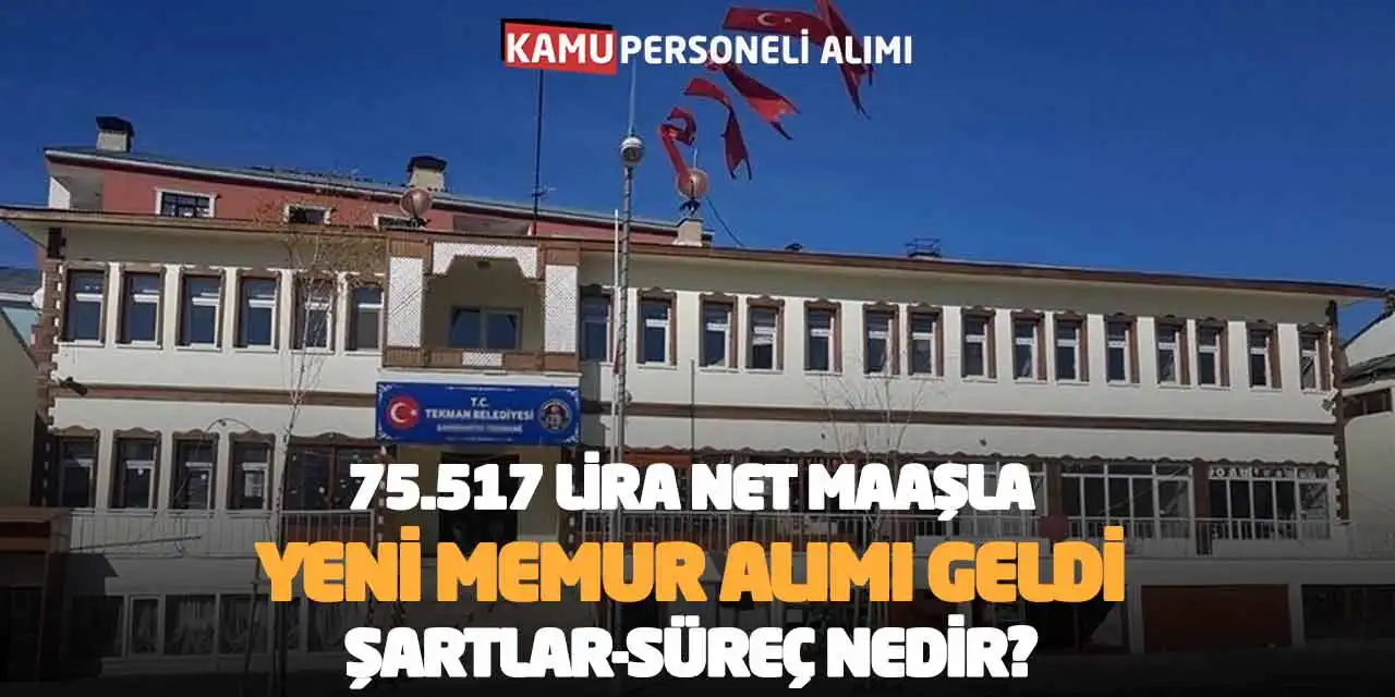 75.517 Lira Net Maaşla Yeni Memur Alımı Geldi! Şartlar-Süreç Nedir?