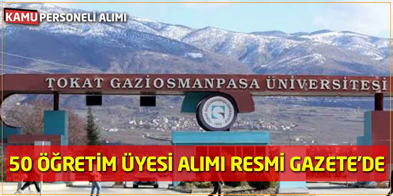 Tokat Gaziosmanpaşa Üniversitesi 50 Öğretim Üyesi Alımı Resmi Gazete'de