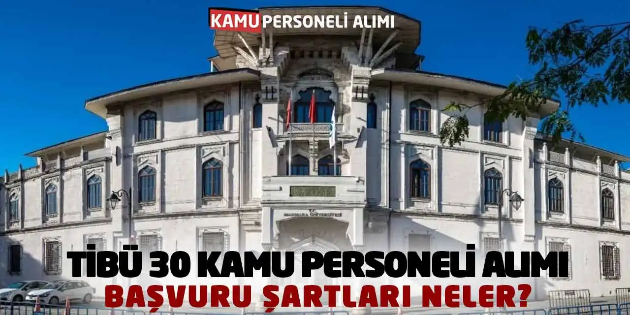 TİBÜ 30 Kamu Personeli Alımı Yayımladı! Başvuru Şartları Neler?