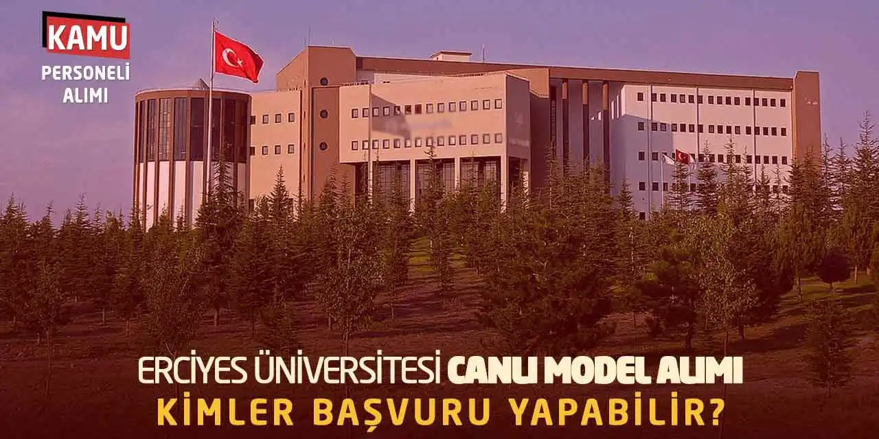 Erciyes Üniversitesi Canlı Model Alımı Yapacak! Kimler Başvuru Yapabilir?